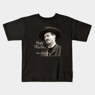 SAY WHEN TOMBSTONE QUOTE Kids T-Shirt